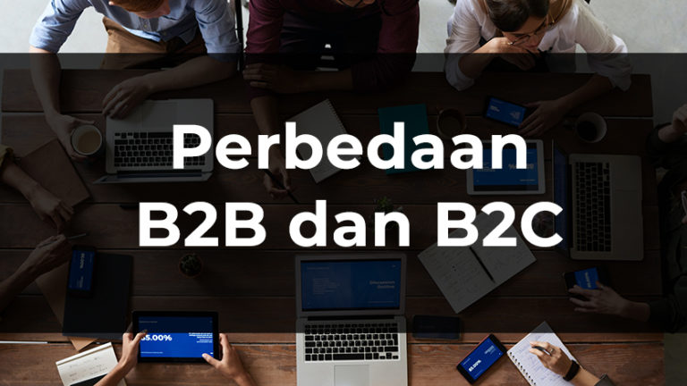 Ketahui Perbedaan B2B Dan B2C Serta Pengertian Lengkapnya